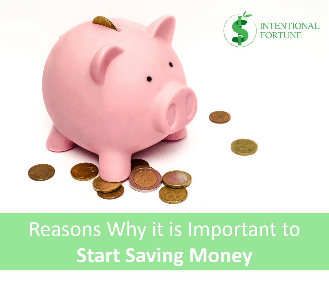 Reasons Why It Is Important To Start Saving Money - Intentional Fortune