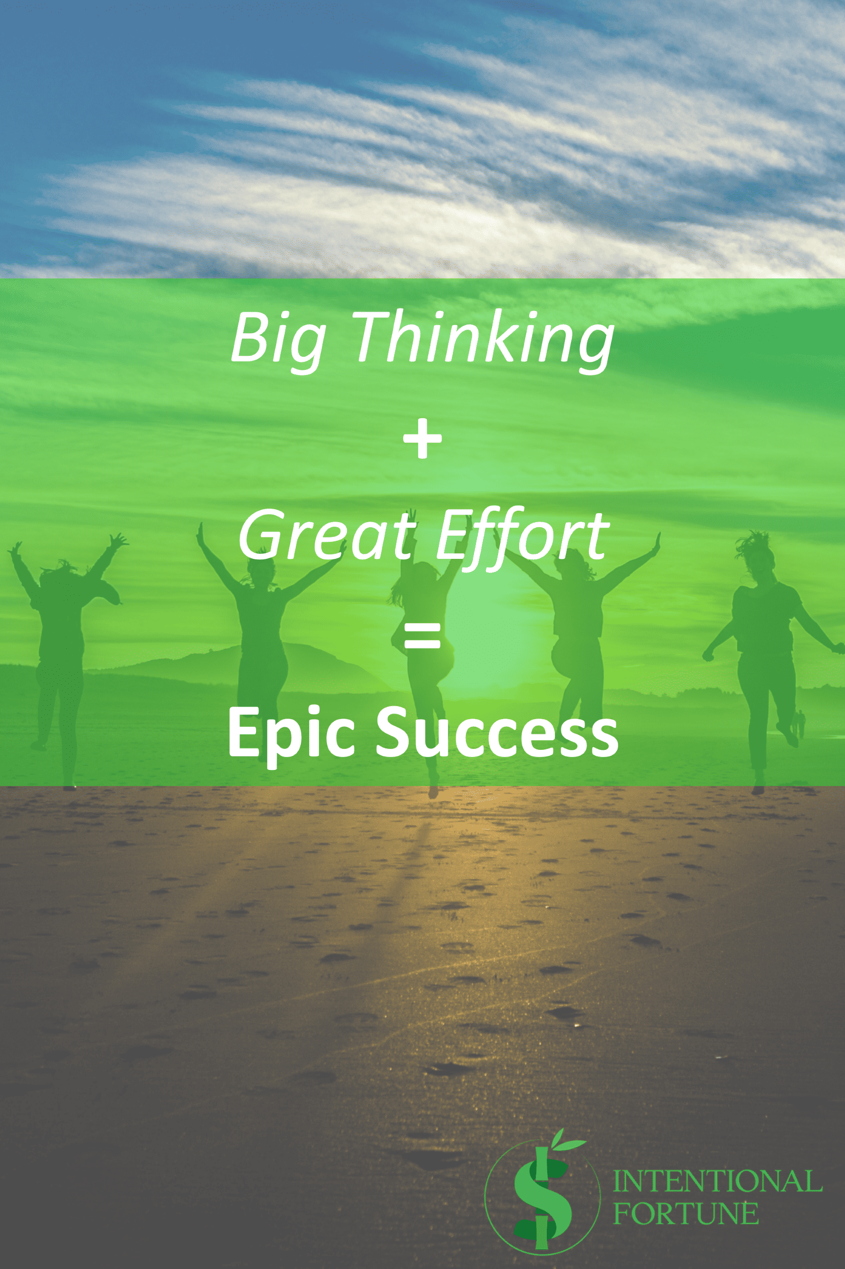 big-thinking-great-effort-epic-success-intentional-fortune